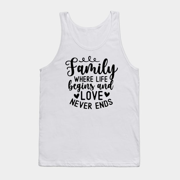 Family Where Life Begins And Love Never Ends Tank Top by Astramaze